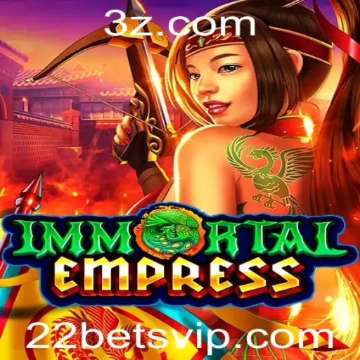 Descubra o Empolgante Mundo de ImmortalEmpress com 22 Bet
